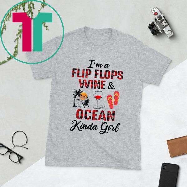 I’m A Flip Flops Wine and Ocean Kinda Girl Shirt