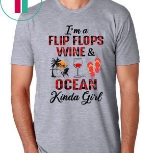 I’m A Flip Flops Wine and Ocean Kinda Girl Shirt