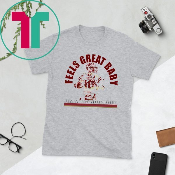 San Francisco 49ers Feels Great Baby Jimmy G T-Shirt Jimmy Garoppolo – George Kittle – Niners