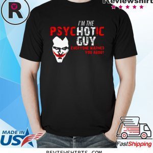 Joker I’m the Psychotic guy everyone warned about you shirt
