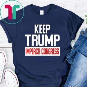 Keep Trump Impeach Congress Classic Shirt