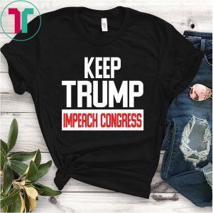 Keep Trump Impeach Congress Classic Shirt