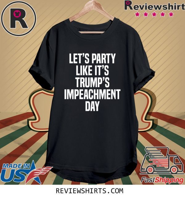 Lets Party Like Its Trump Impeachment Day T-Shirt