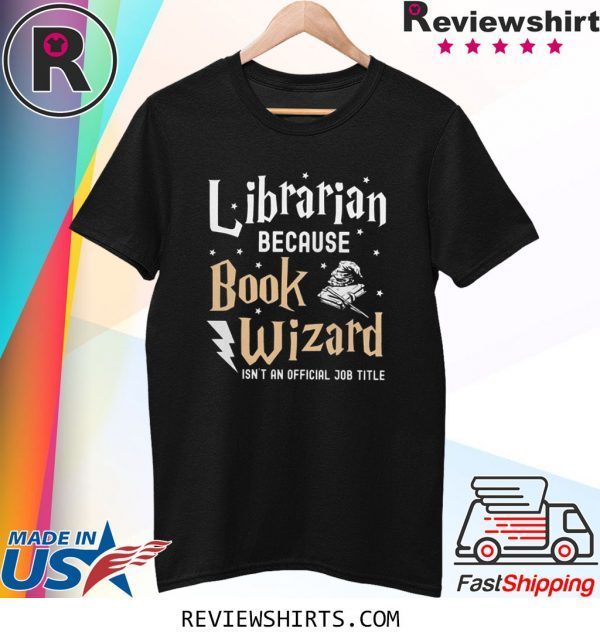 Librarian Because book wizard isn't an official job title t-shirt