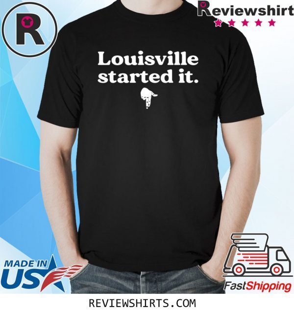 Louisville Started It Tee Shirt