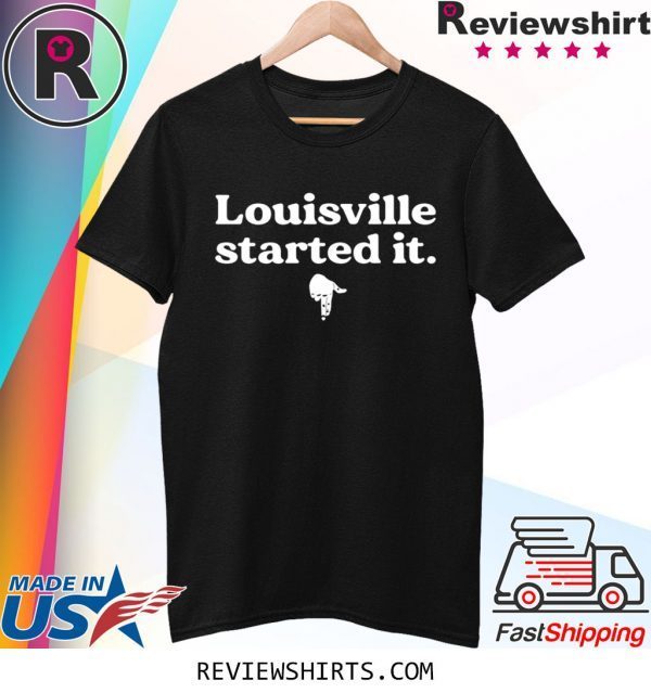 Louisville Started It Tee Shirt