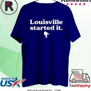 Louisville Started It Tee Shirt