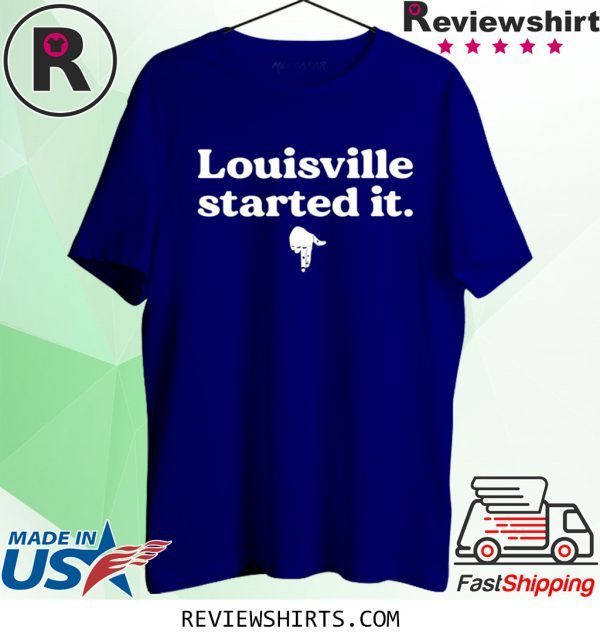 Louisville Started It Tee Shirt