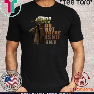 Master Yoda Do Or Do Not There Is No Try Tee Shirt