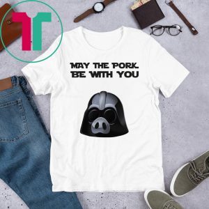 May the pork be with you shirt