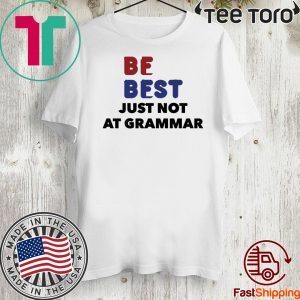 Melania Donald Trump Be Best Parody T-Shirt