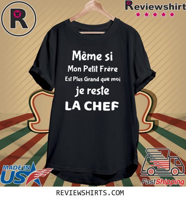 Meme si mon petit frere est plus grand que moi je reste la chef t-shirt