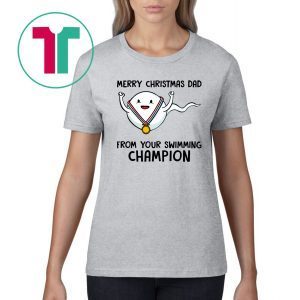 Merry Christmas Dad from your swimming champion t-shirt