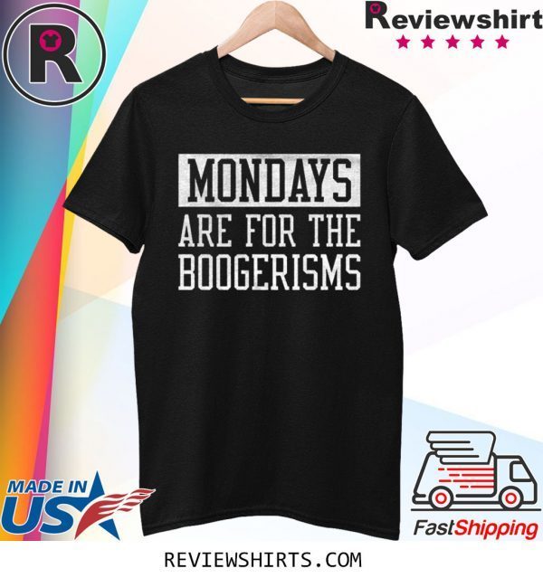 Mondays Are For The Boogerisms Tee Shirt