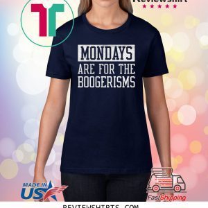 Mondays Are For The Boogerisms Tee Shirt