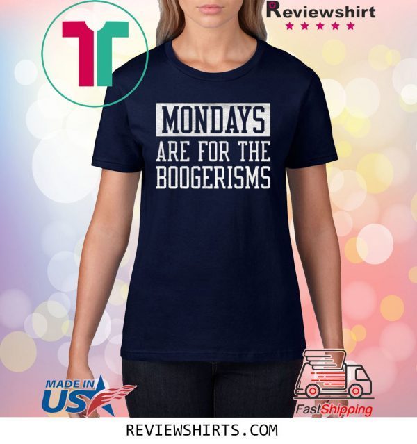 Mondays Are For The Boogerisms Tee Shirt