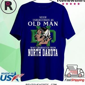 Never Underestimate An Old Man Who Graduated From North Dakota T-Shirt