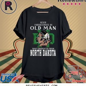 Never Underestimate An Old Man Who Graduated From North Dakota T-Shirt