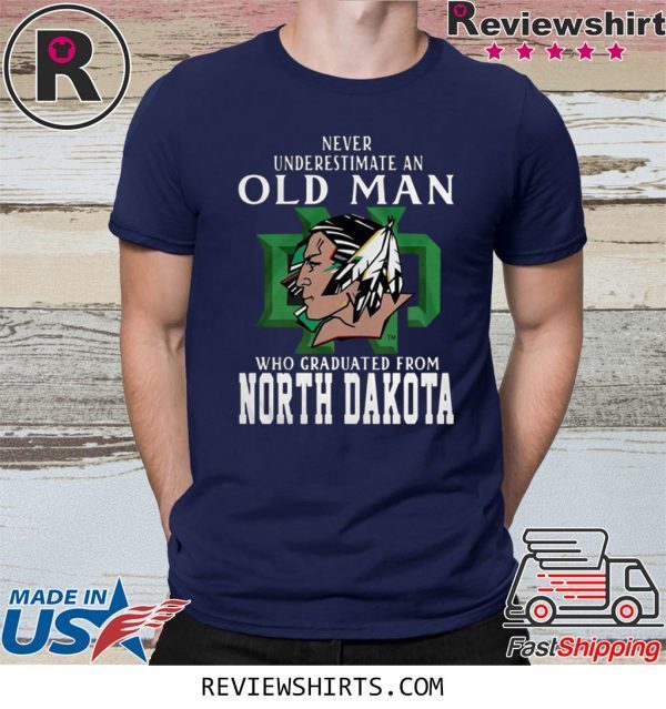 Never Underestimate An Old Man Who Graduated From North Dakota T-Shirt