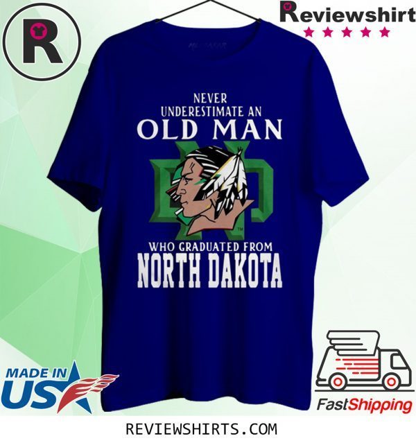 Never Underestimate An Old Man Who Graduated From North Dakota T-Shirt