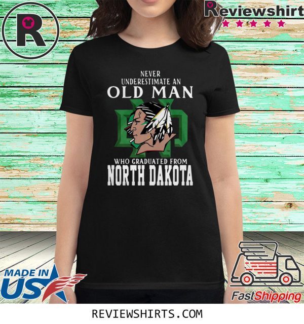 Never Underestimate An Old Man Who Graduated From North Dakota T-Shirt