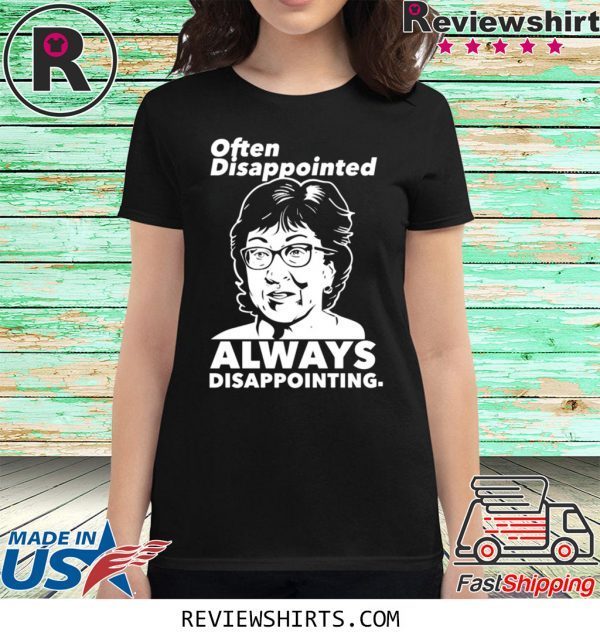 OFTEN DISAPPOINTED ALWAYS DISAPPOINTING SUSAN COLLINS T-SHIRT