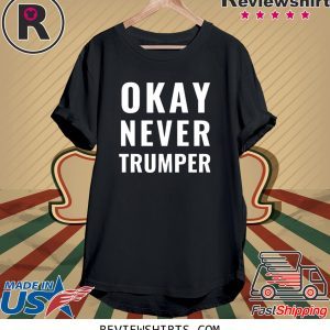 OK Never Trumper President Trump Shirt