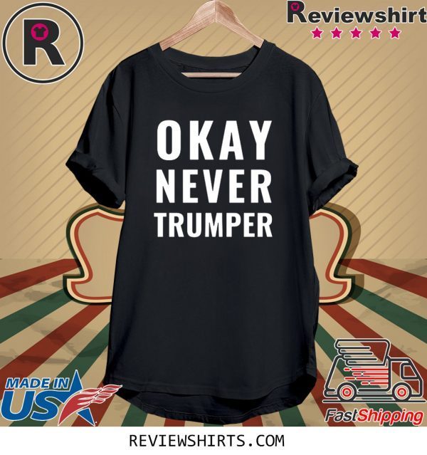 OK Never Trumper President Trump Shirt