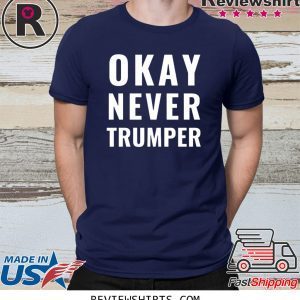 OK Never Trumper President Trump Shirt