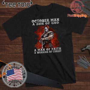 October Man A Son Of God A Man Of Faith A Warrior Of Christ For T-Shirt