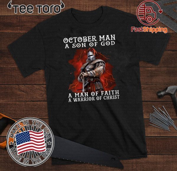 October Man A Son Of God A Man Of Faith A Warrior Of Christ For T-Shirt