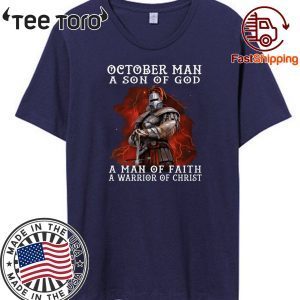 October Man A Son Of God A Man Of Faith A Warrior Of Christ For T-Shirt