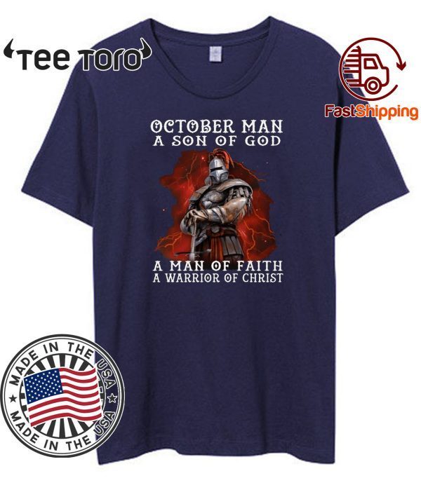 October Man A Son Of God A Man Of Faith A Warrior Of Christ For T-Shirt