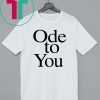 Ode To You Shirt