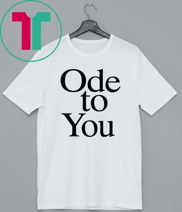 Ode To You Shirt