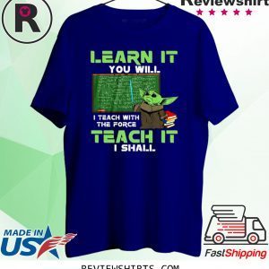 Baby Yoda Learn It You Will Teach It I Shall Shirt