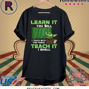 Baby Yoda Learn It You Will Teach It I Shall Shirt