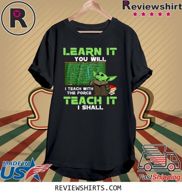 Baby Yoda Learn It You Will Teach It I Shall Shirt