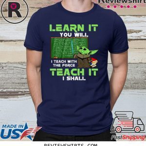 Baby Yoda Learn It You Will Teach It I Shall Shirt