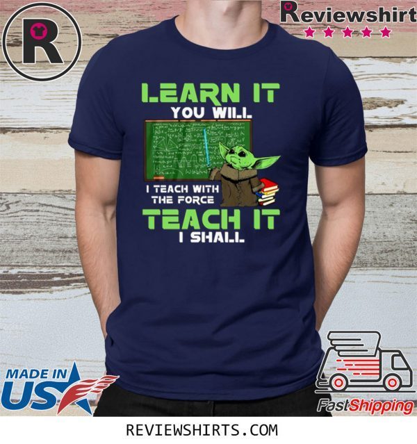 Baby Yoda Learn It You Will Teach It I Shall Shirt