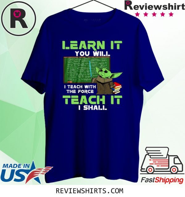 Baby Yoda Learn It You Will Teach It I Shall Shirt