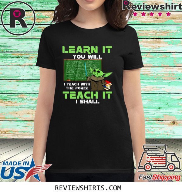 Baby Yoda Learn It You Will Teach It I Shall Shirt