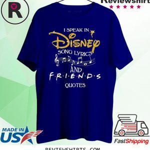 I speak in disney song lyrics and friends quotes t-shirt