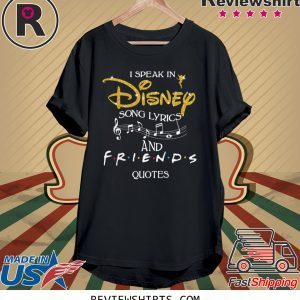 I speak in disney song lyrics and friends quotes t-shirt