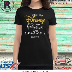 I speak in disney song lyrics and friends quotes t-shirt