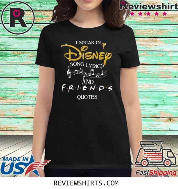 I speak in disney song lyrics and friends quotes t-shirt