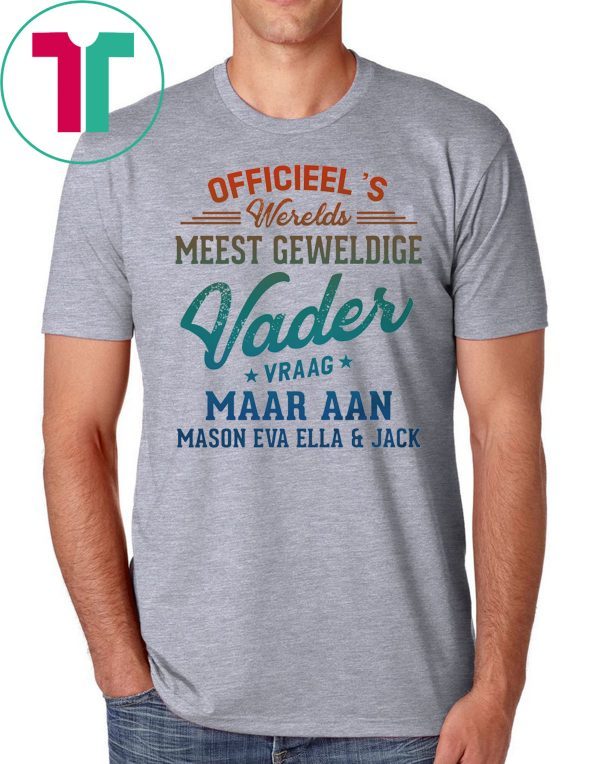 Officieel’s Werelds Meest Geweldige Vader Vraag Maar Aan Mason Eva Ella and Jack T-Shirt