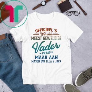 Officieel’s Werelds Meest Geweldige Vader Vraag Maar Aan Mason Eva Ella and Jack T-Shirt