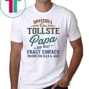 Offiziell Der Tollste papa Der Welt Fragt Einfach Mason Eva Ella and jack Shirt