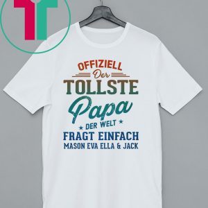 Offiziell Der Tollste papa Der Welt Fragt Einfach Mason Eva Ella and jack Shirt